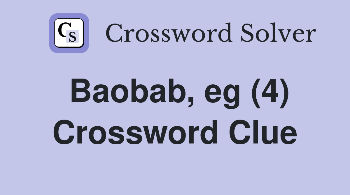 Baobab eg (4) Crossword Clue Answers Crossword Solver